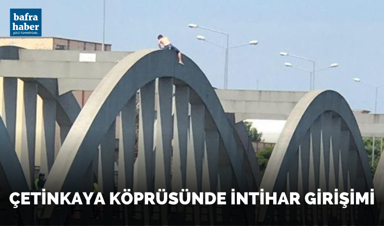 Bafra Çetinkaya Köprüsünde İntihar Girişimi