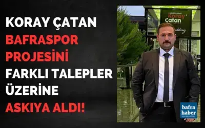 Koray Çatan Bafraspor Projesini Farklı Talepler Üzerine Askıya Aldı