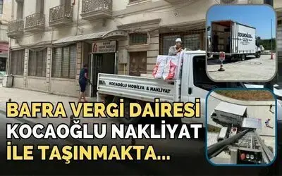 Bafra Vergi Dairesi Kocaoğlu Nakliyat İle Taşınmakta
