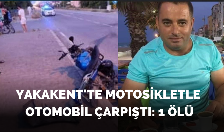 Yakakent'te motosikletle otomobil çarpıştı: 1 ölü