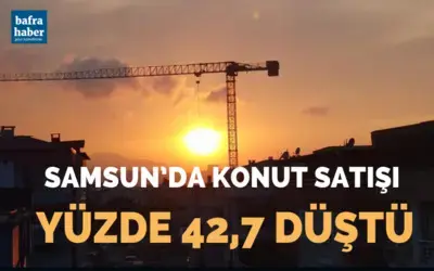 Samsun’da konut satışı yüzde 42,7 azaldı