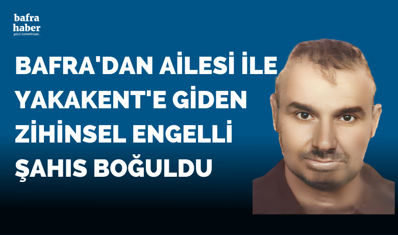 Zihinsel engelli kişi denizde boğuldu