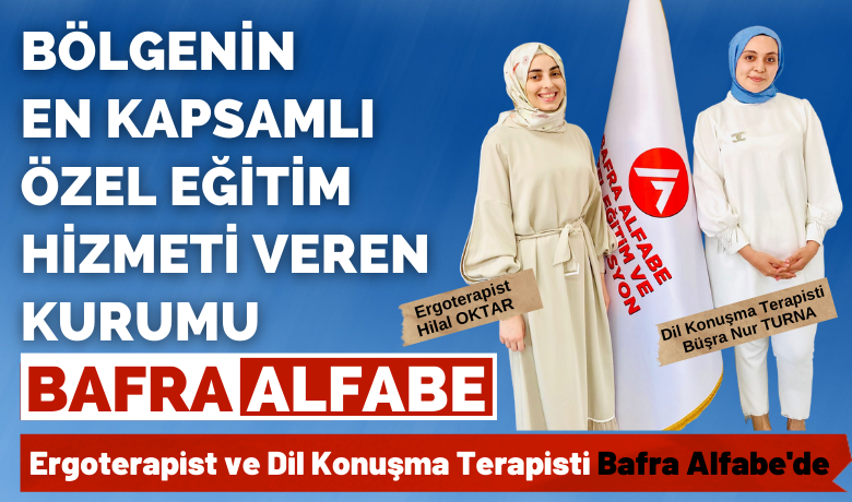 Bölgenin en kapsamlı özeleğitim hizmeti veren kurumu Alfabe - Bafra ALFABE özel Eğitim ve Rehabilitasyon Merkezi, Ergoterapist Hilal Oktar  ve Dil ve Konuşma Terapisti Büşra Nur Turna’yı bünyesine kattı.