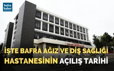 Bafra Ağız ve Diş Sağlığı Hastanesinin açılış tarihi belli oldu