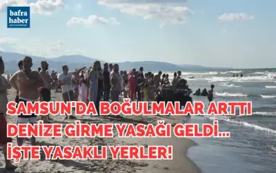 Samsun'da boğulmalar arttı, denize girme yasağı geldi. İşte o bölgeler