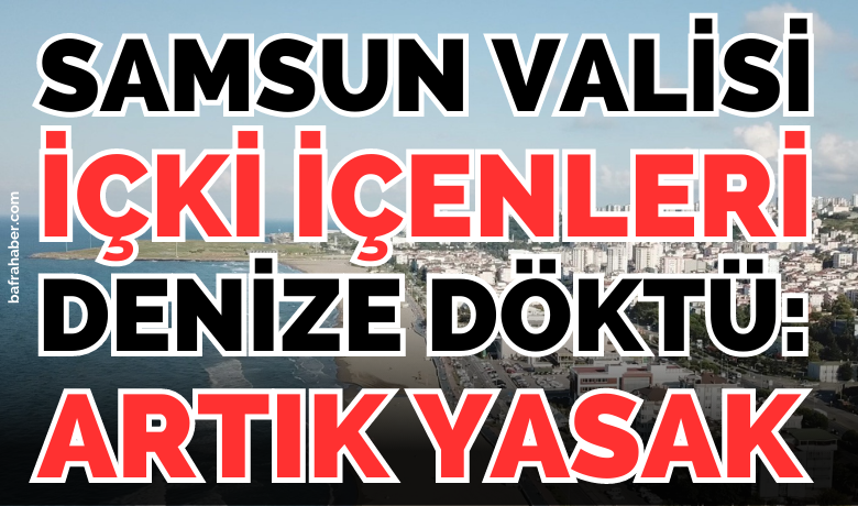 Samsun Valisinden İçki Yasağı! 