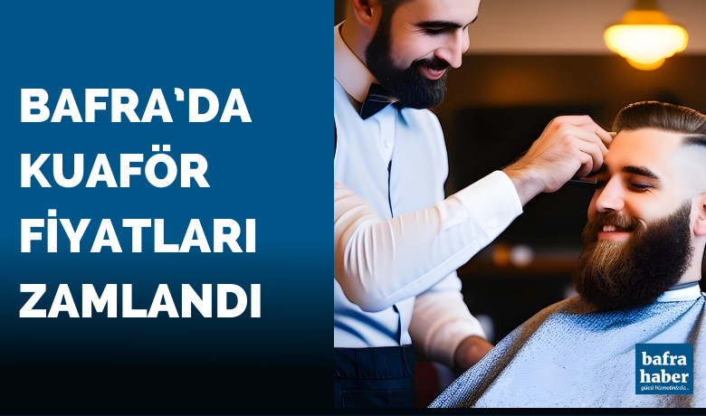 Bafra’da Kuaför Fiyatları Zamlandı