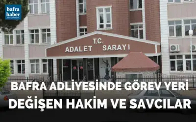 Bafra Adliyesinde Görev Yeri Değişen Hakim Ve Savcılar!