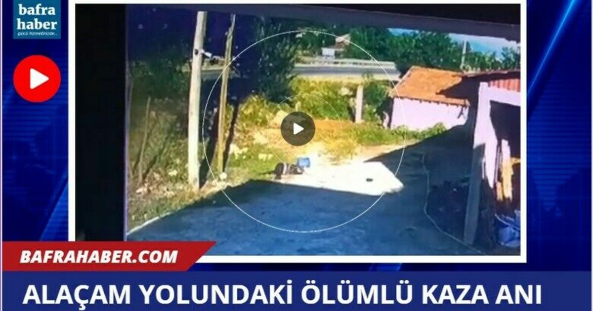 Alaçam Yolundaki ölümlü kaza anı kamerada