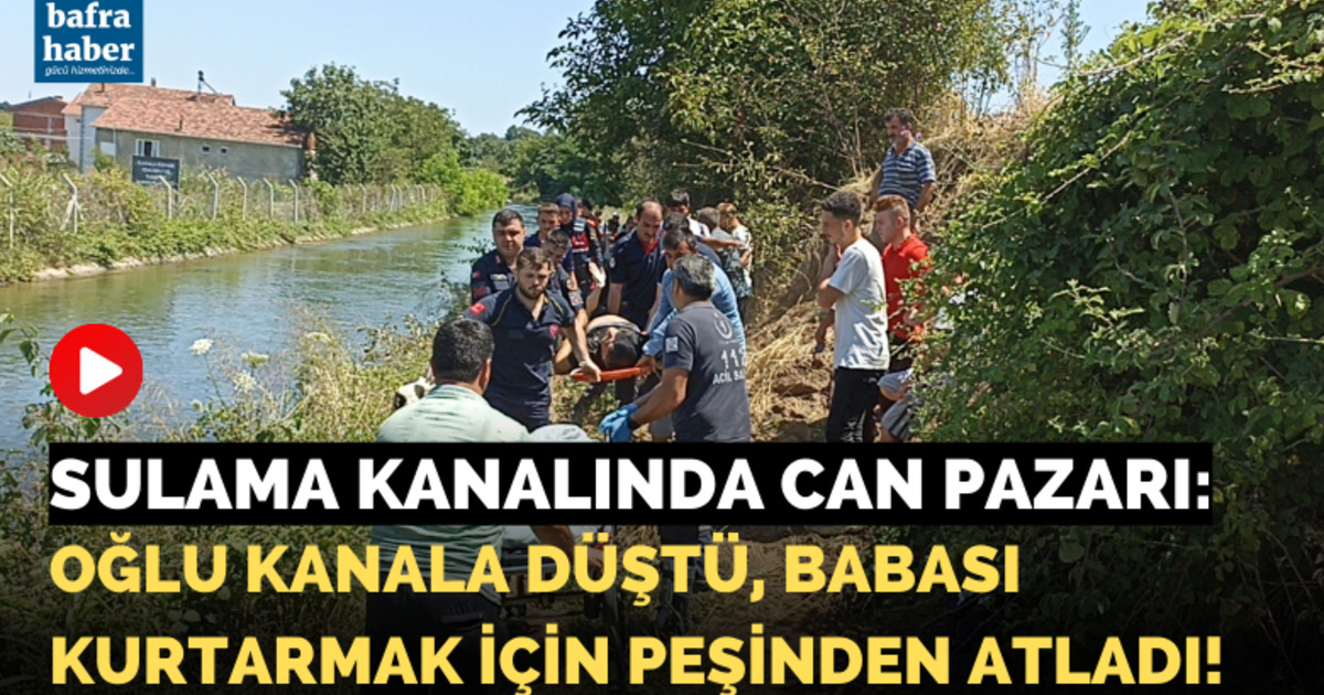 Sulama Kanalında Can Pazarı: Oğlu Düştü Babası Kurtarmak İçin Peşinden Atladı