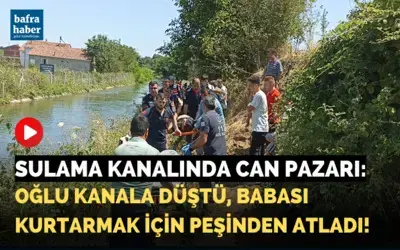 Sulama Kanalında Can Pazarı: Oğlu Düştü Babası Kurtarmak İçin Peşinden Atladı
