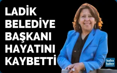 Ladik Belediye Başkanı hayatını kaybetti