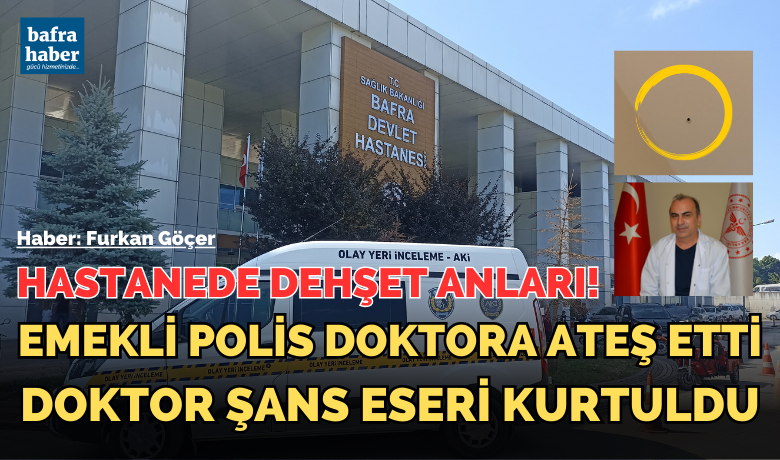 Bafra’da doktora silahlı saldırı: 1el ateş etti, silah tutukluk yaptı!