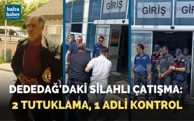 Dededağ'daki silahlı çatışma: 2 tutuklama, 1 adli kontrol