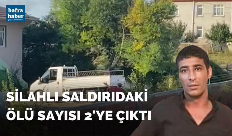 Silahlı saldırıdaki ölü sayısı 2’ye çıktı