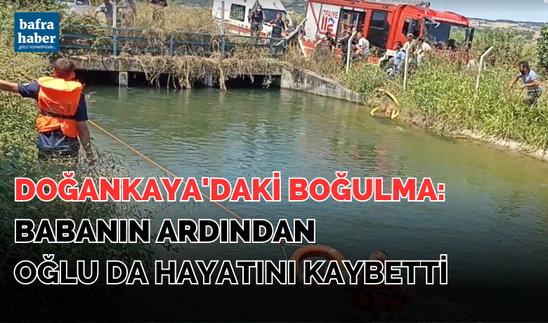 Doğankaya'daki boğulma: Babanın ardındanoğlu da hayatını kaybetti - Samsun’da sulama kanalına düşen 13 yaşındaki çocuk 4 gündür tedavi gördüğü hastanede hayatını kaybetti.
