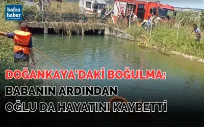 Doğankaya'daki boğulma: Babanın ardından oğlu da hayatını kaybetti