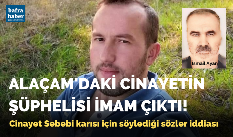 Alaçam'daki cinayetin şüphelisi imam çıktı!