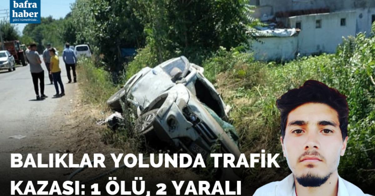 Balıklar Köyü yolunda trafik kazası: 1 ölü, 2 yaralı!