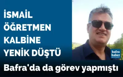 Bafra'da da görev yapan İsmail Öğretmen kalbine yenik düştü