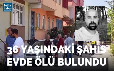 36 yaşındaki şahıs evde ölü bulundu