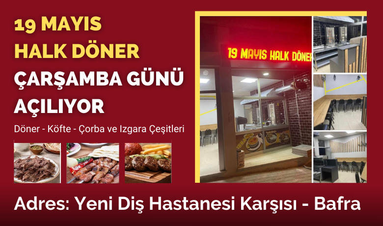19 Mayıs Halk DönerYeni Diş Hastanesi Karşısında Açılıyor  - 19 Mayıs Halk Döner Samsun'un Bafra ilçesi Yeni Diş Hastanesi karşısında çarşamba günü açılıyor. 