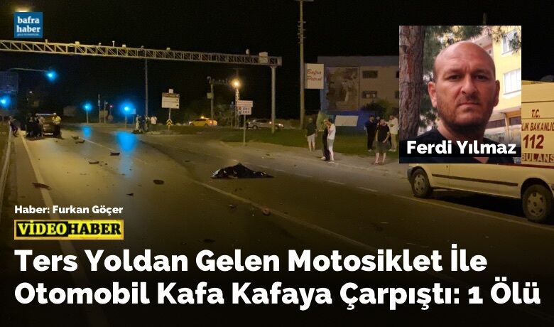 Ters Yoldan Gelen Motosiklet İleOtomobil Kafa Kafaya Çarpıştı: 1 Ölü