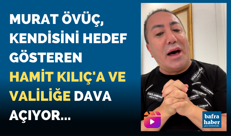 Murat Övüç Kendisini Hedef Gösteren Bafra Belediyesine Dava Açıyor 