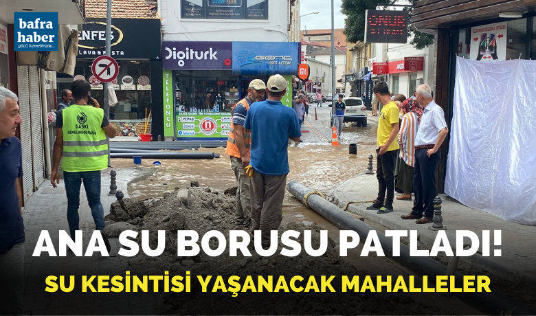 Bafra'da Ana Su Borusu Patladı! 