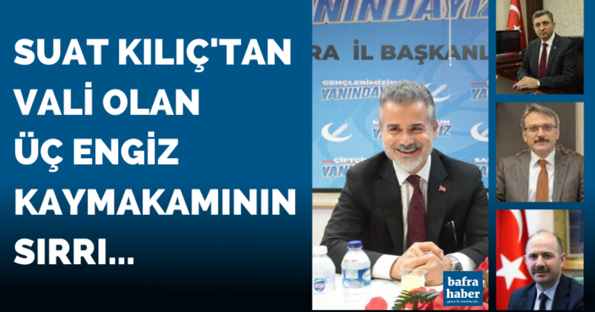 Suat Kılıç'tan Vali olan üç 19 Mayıs kaymakamının sırrı!