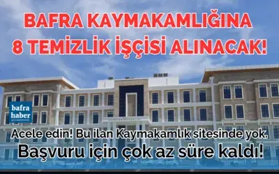 Bafra Kaymakamlığına 8 Temizlik İşçisi Alınacak!