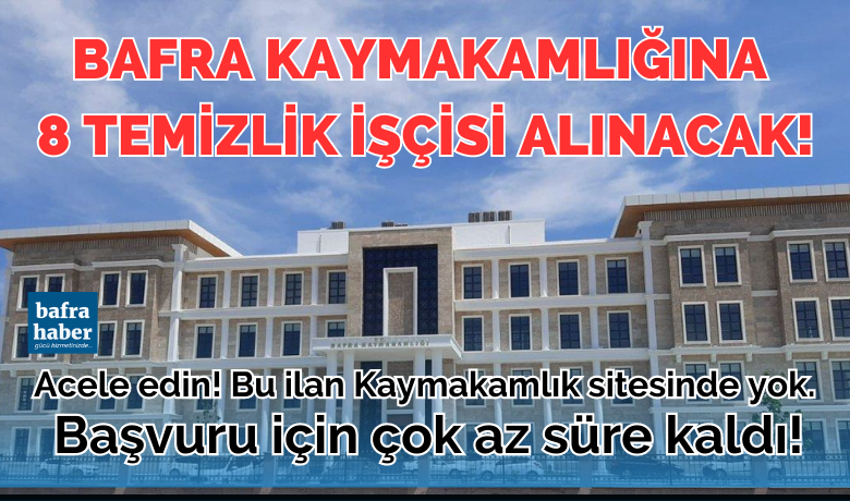 Bafra Kaymakamlığına 8 Temizlik İşçisi Alınacak!