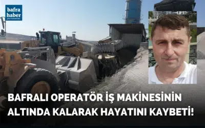 Bafralı Şahıs İş Makinesinin Altında Kalarak Hayatını Kaybetti!