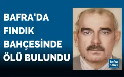 Bafra'da fındık bahçesinde ölü bulundu