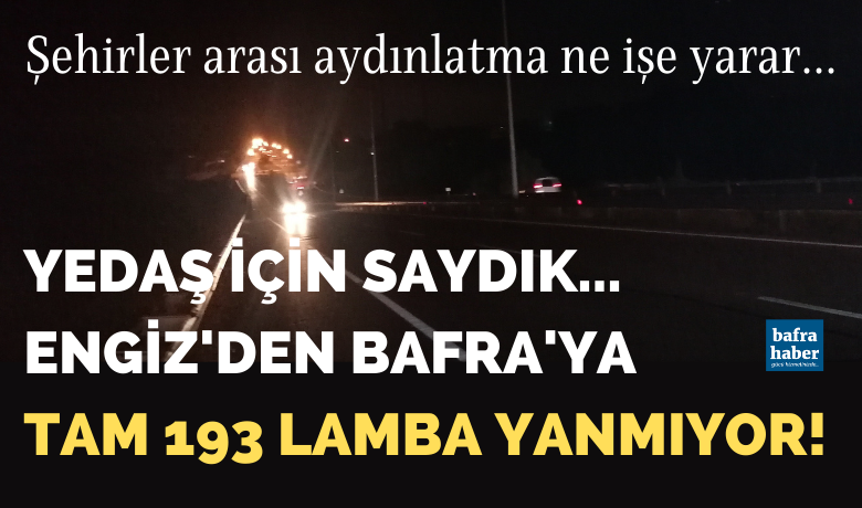 Yedaş İçin Saydık! Engiz’den Bafra’ya 193 Lamba Yanmıyor!