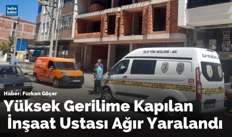 Yüksek Gerilime Kapılan İnşaat Ustası Ağır Yaralandı
