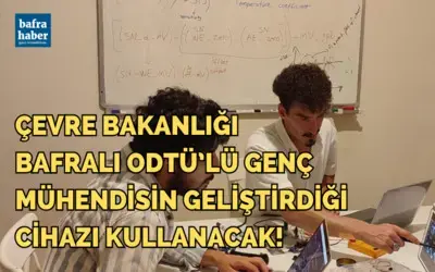 Çevre Bakanlığı Bafralı Odtü’lü Genç Mühendisin Geliştirdiği Cihazı Kullanacak
