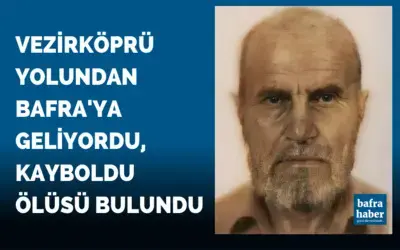 Vezirköprü yolundan Bafra'ya geliyordu, kayboldu ölüsü bulundu