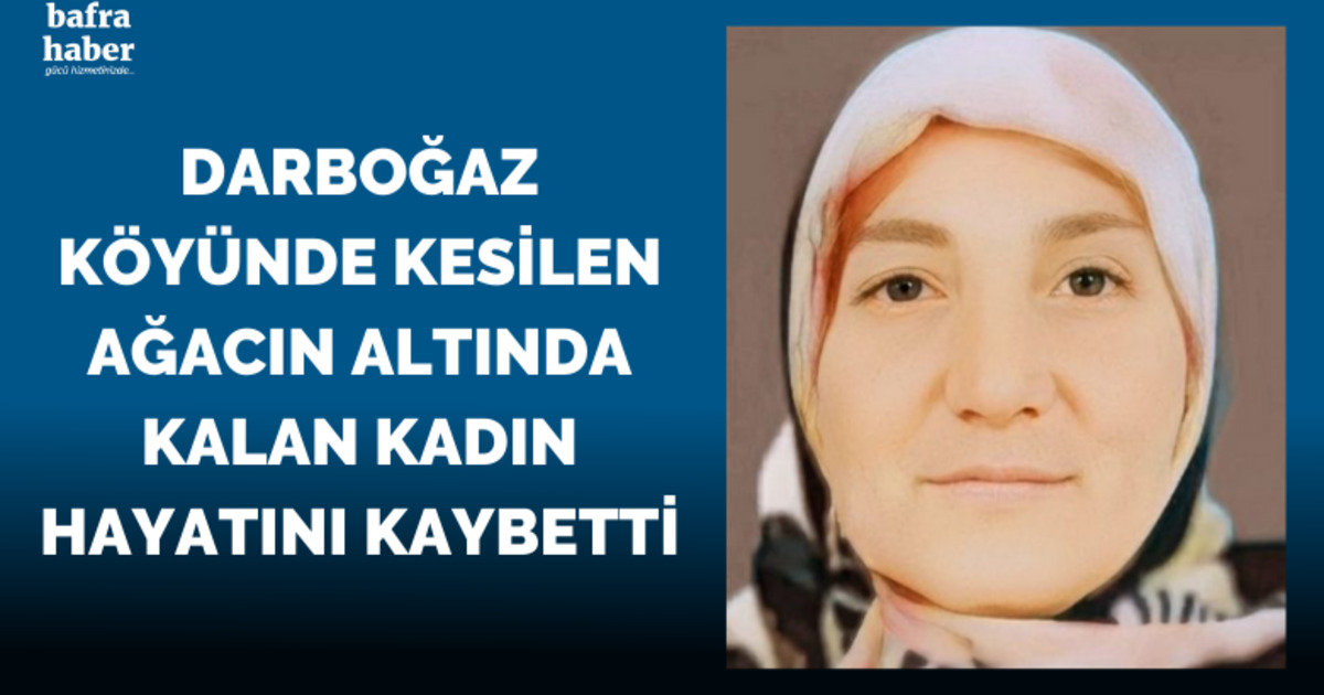 Kesilen ağacın altında kalan kadın hayatını kaybetti