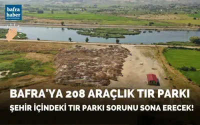Bafra’ya 208 Araçlık Tır Parkı