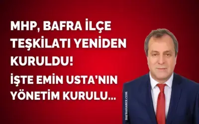 MHP Bafra Atama Yönetimi Belli oldu