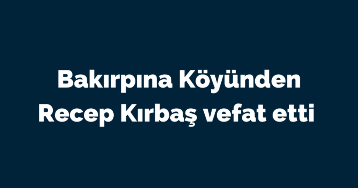 Recep Kırbaş Vefat Etti 