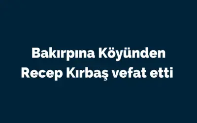 Recep Kırbaş Vefat Etti 