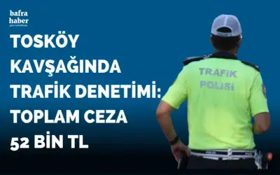 Tosköy Kavşağında trafik denetimi