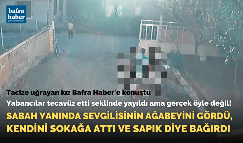 Yabancılar tecavüz etti şeklindeyayıldı ama gerçek öyle değil! - Samsun’un Bafra ilçesinde mahalle sakinleri sabahın köründe genç bir kızın sapık şeklinde ağlamaları ile uyandı.