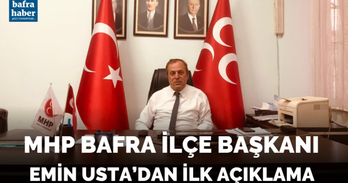 MHP Bafra İlçe Başkanı Emin Usta’dan İlk Açıklama