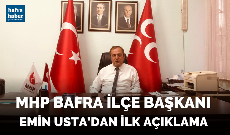 MHP Bafra İlçe Başkanı Emin Usta’dan İlk Açıklama