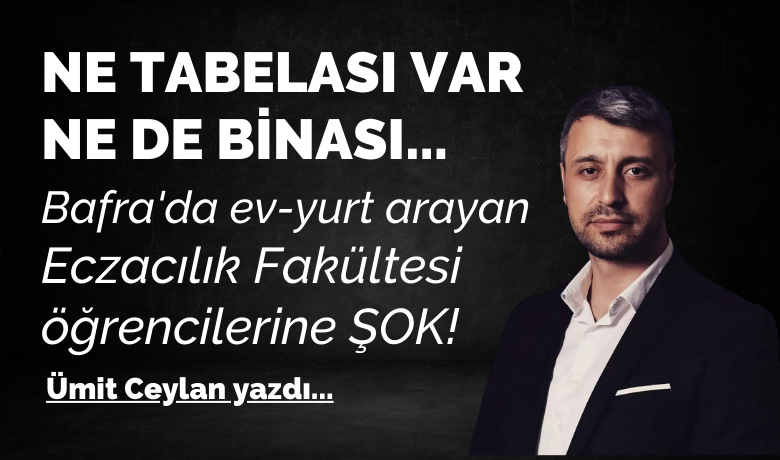 Bafra'da ev-yurt arayanEczacılık Fakültesi öğrencilerine ŞOK!