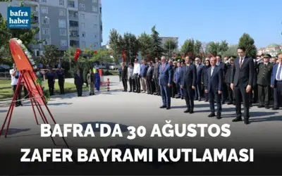 Bafra’da 30 Ağustos Zafer Bayramı kutlandı
