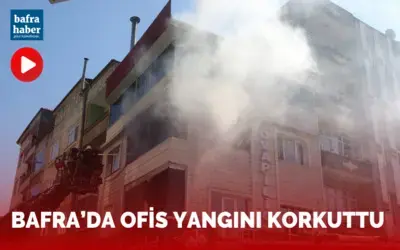 Bafra’da ofis yangını korkuttu